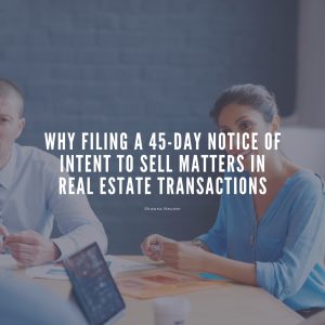 Why Filing a 45-Day Notice of Intent to Sell Matters in Real Estate Transactions