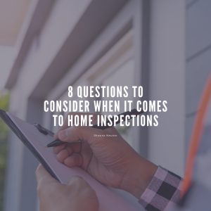 8 Questions to Consider When it Comes to Home Inspections