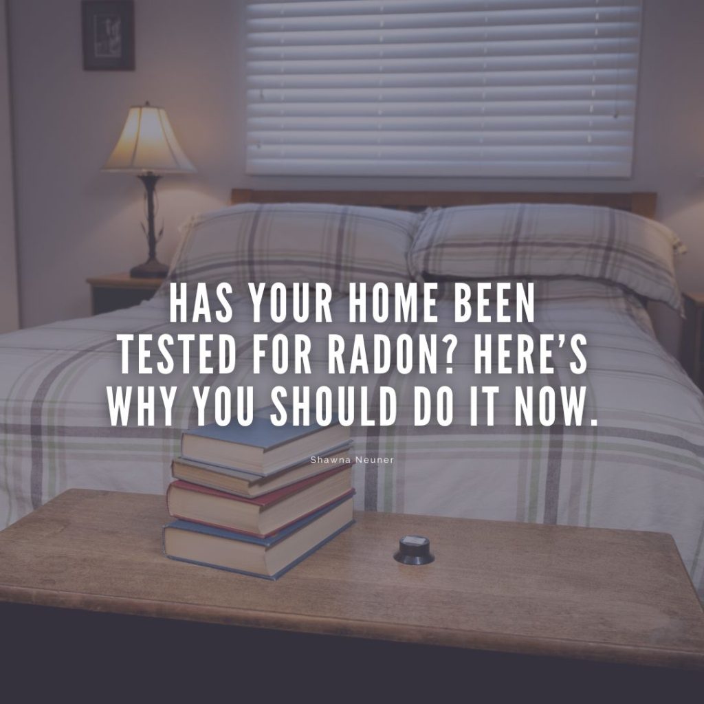 Has Your Home Been Tested for Radon? Here’s Why You Should Do It Now