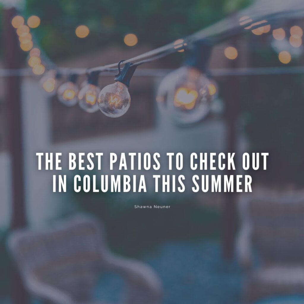 The Best Patios to Check Out in Columbia This Summer