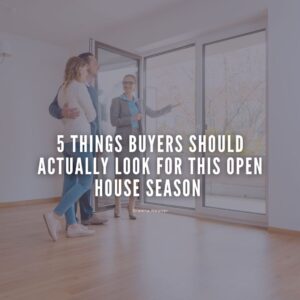 5 Things Buyers Should Actually Look For This Open House Season 