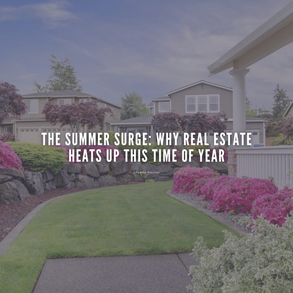 Why Real estate Heats Up in the Summer