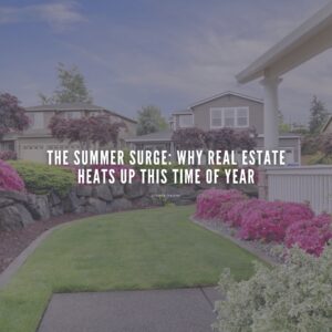 Why Real estate Heats Up in the Summer