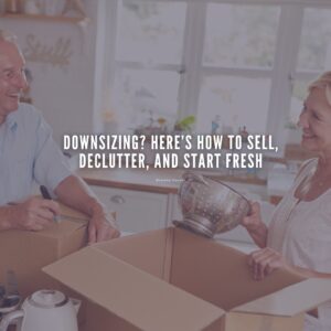 Downsizing? Here’s How to Sell, Declutter, and Start Fresh