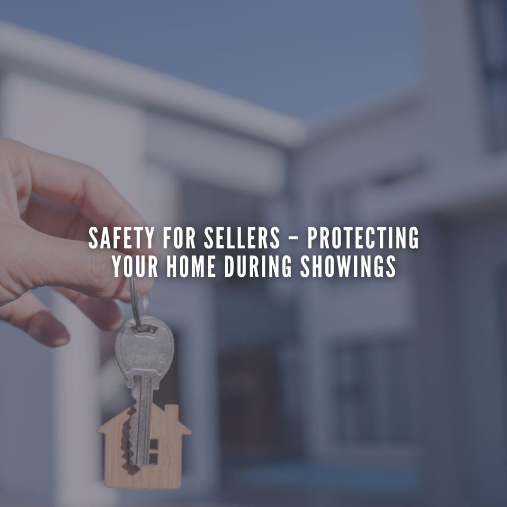Safety for Sellers – Protecting Your Home During Showings
