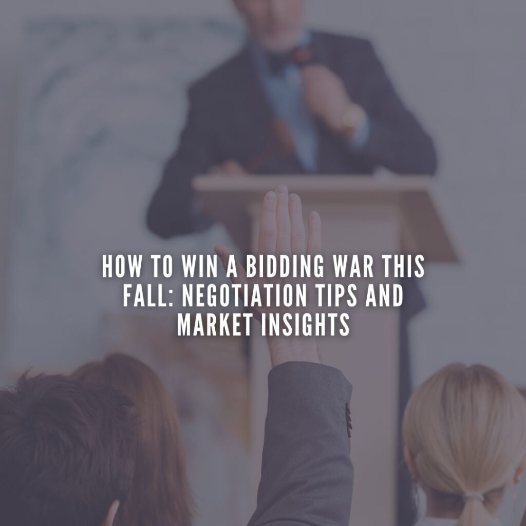How to Win a Bidding War This Fall: Negotiation Tips and Market Insights