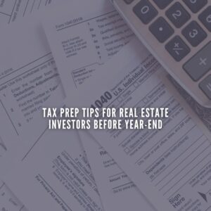 Tax Prep Tips for Real Estate Investors Before Year-End