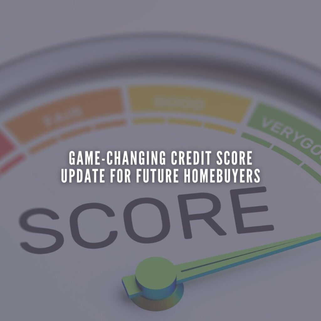Game-Changing Credit Score Update for Future Homebuyers