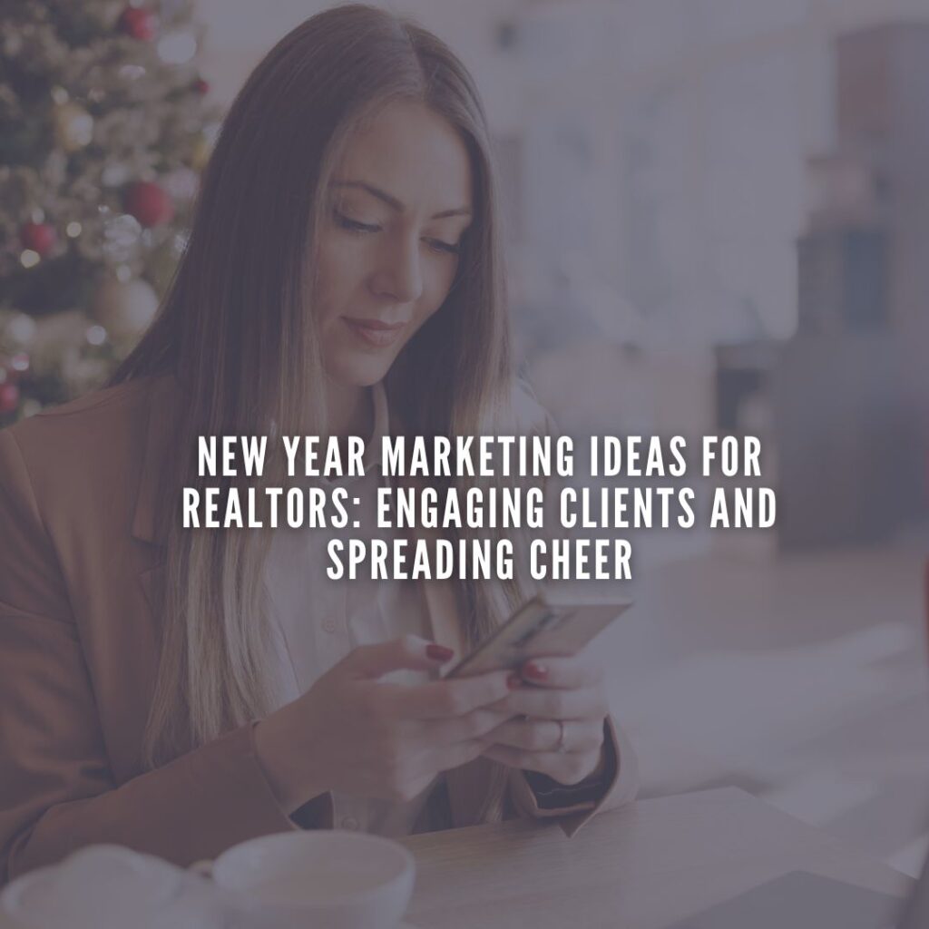 New Year Marketing Ideas for Realtors: Engaging Clients and Spreading Cheer