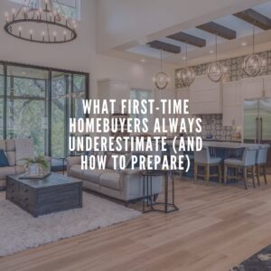 What First-Time Homebuyers Always Underestimate (and How to Prepare)