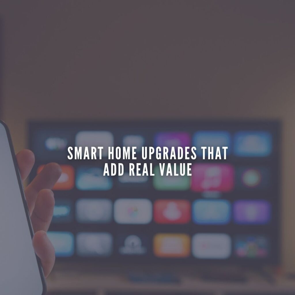 Smart Home Upgrades That Add Real Value