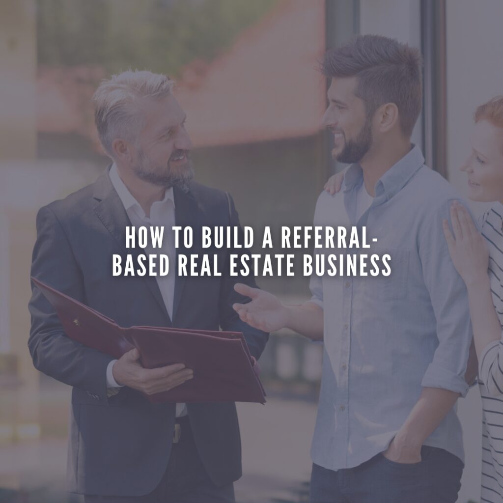 How to Build a Referral-Based Real Estate Business